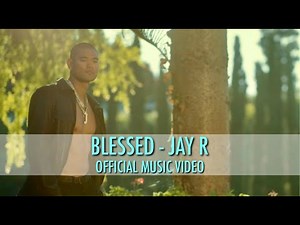 JAY R - Blessed (Official Music Video)