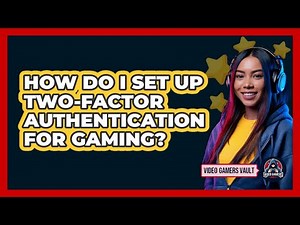 How Do I Set Up Two-Factor Authentication For Gaming?