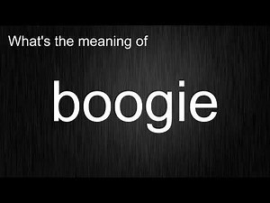 What's the meaning of "boogie", How to pronounce boogie?