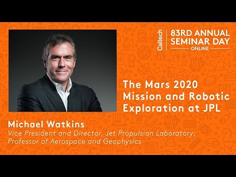 The Mars 2020 Mission and Robotic Exploration at JPL / Caltech Seminar Day Online Session III