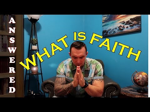 What Is Faith? According To The Bible How Does Faith Work?
