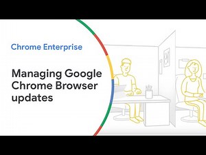 Learn how to manage Google Chrome Browser updates for your enterprise
