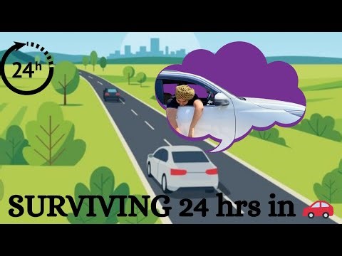 SURVIVING 24HRS IN CAR CHALLENGE…….