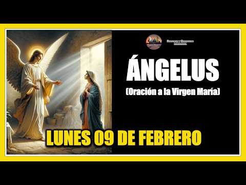 ANGELUS: HOW TO PRAY THE ANGELUS: MONDAY, FEBRUARY 9, 2026 - PRAYER TO THE VIRGIN MARY.