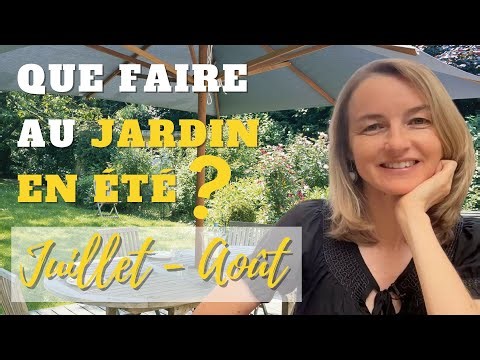 Que faire au jardin en ÉTÉ ? [juillet / août]