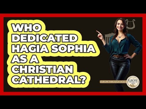Who Dedicated Hagia Sophia As A Christian Cathedral?