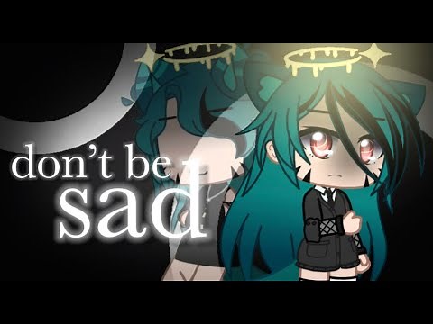 don’t be sad GCMV || Gacha Club Music Video