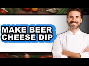 How To Make Beer Cheese Dip - Full Guide