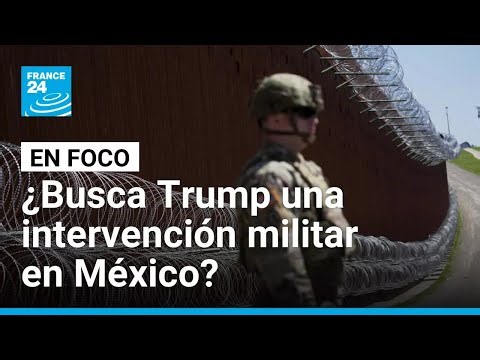 Trump endurece su discurso: presión y amenazas en la frontera México - EE. UU. • FRANCE 24