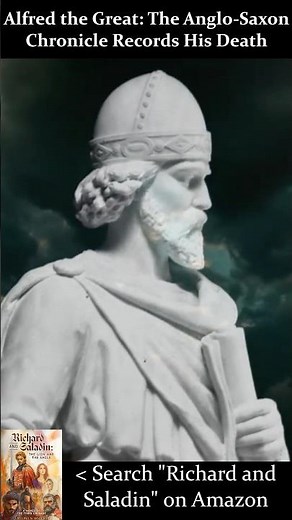 Alfred the Great: The Anglo-Saxon Chronicle Records His Death