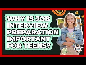 Why Is Job Interview Preparation Important For Teens?