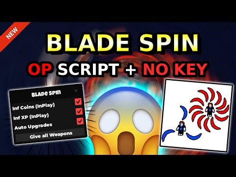 *NEW* Blade Spin OP Script ( INF COINS, INF XP, AUTO UPGRADE, GET ALL WEAPONS ) 2026
