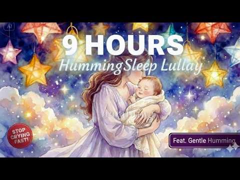 INSANT SLEEP♫ Soft Humming Lullaby Baby Sleep Music + Music Box ♫ Deep Sleep for Babies 9 HOURS ♫