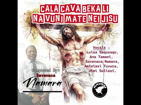 CALA CAVA BEKA LI NA VUNI MATE NEI JISU - composed by Savenaca Namara.