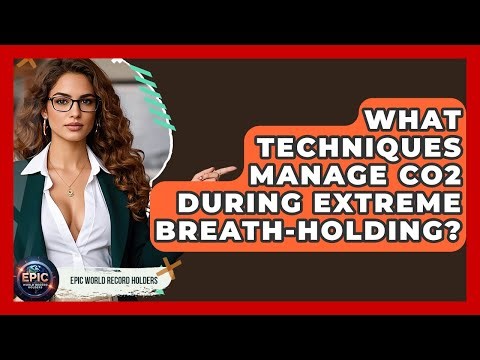 What Techniques Manage CO2 During Extreme Breath-holding? - Epic World Record Holders