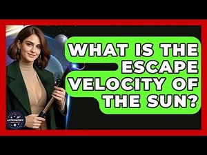 What Is The Escape Velocity Of The Sun? - Astronomy Made Simple