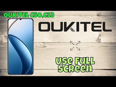 Use Full Screen on oukitel C50, C53 | Step-by-Step Full Screen Setup