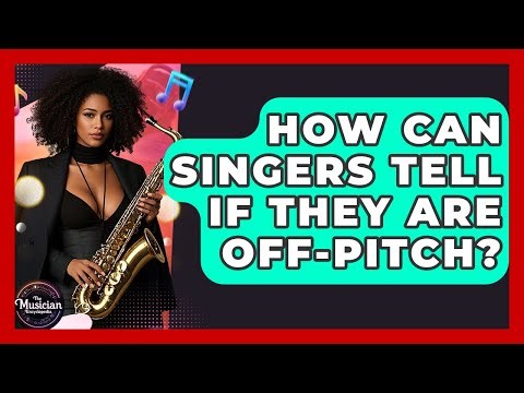 How Can Singers Tell If They Are Off-pitch? - The Musician Encyclopedia