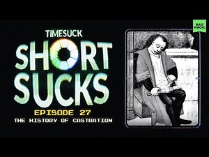 Short Suck #27 - The History of Castration