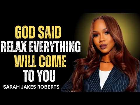 God Said Relax… Everything Will Come To You | Motivational Sermon by Sarah Jakes Roberts