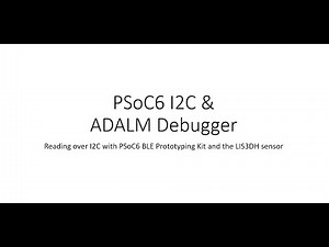PSoC 6 Tutorial |Part 3 alt| I2C & ADALM for Debugging