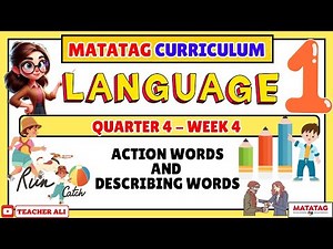 GRADE 1 LANGUAGE 1 QUARTER 4 WEEK 4 MATATAG - ACTION WORDS AND DESCRIBING WORDS