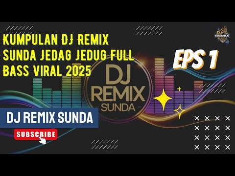 Kumpulan DJ Remix Sunda Jedag Jedug Full Bass Viral 2025