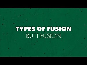 Types of Fusion: Butt Fusion