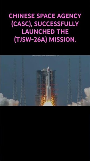 CHINESE SPACE AGENCY (CASC), SUCCESSFULLY LAUNCHED THE (TJSW-26A) MISSION.