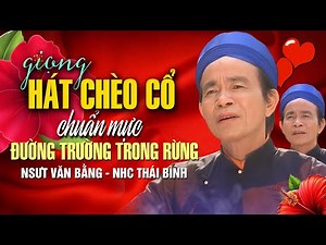 Chèo cổ Đường Trường Trong Rừng | Giọng hát chèo mẫu mực của nhà hát chèo Thái Bình - NSUT Văn Bằng