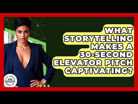 What Storytelling Makes A 30-second Elevator Pitch Captivating? - Job Success Network
