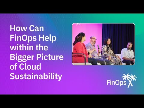 Cloud Sustainability Panel at FinOps X 2024: HSBC, Teradata, Nubank, FinOps Foundation