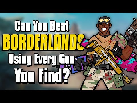 Can You Beat Borderlands By Using Every Weapon You Find?