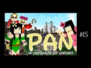 Pan, la conquête de Crochet - Minecraft - Ep 15