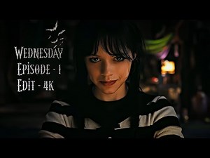 WEDNESDAY SEASON 1 EPISODE-1 4K EDIT