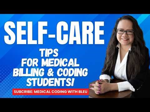 SELF CARE TIPS FOR MEDICAL BILLING AND CODING STUDENTS 