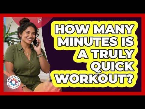 How Many Minutes Is A Truly Quick Workout?