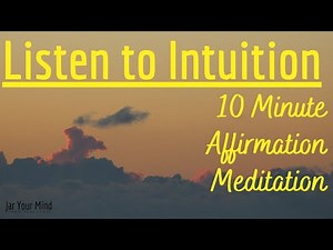 How to LISTEN to INTUITION: 10 Minute Guided Meditation & Affirmation Session