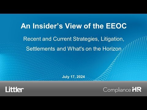 Insider’s View of the EEOC: Recent & Current Strategies, Litigation, Settlements, and What’s Coming