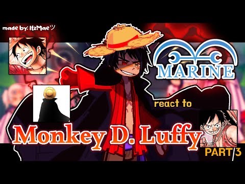 “Marine's react to Monkey D Luffy” | !! W. I. P !! | made by: ItzMaeツ