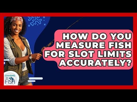 How Do You Measure Fish For Slot Limits Accurately? - Chasing Big Fish