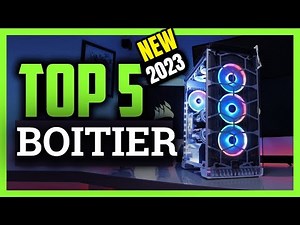 TOP 5 MEILLEUR BOITIER PC GAMER 2023 POUR VOTRE ORDINATEUR DE GAMING