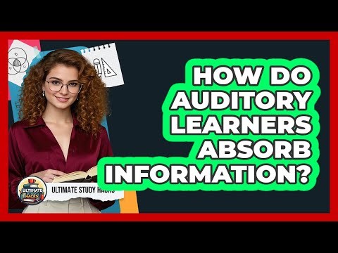 How Do Auditory Learners Absorb Information?