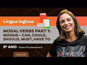 Modal Verbs Part 1: modais – can, could, should, must, have to – Língua Inglesa – 9º ano – E.F.