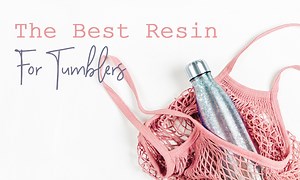 5 BEST Resins For Tumblers in 2026