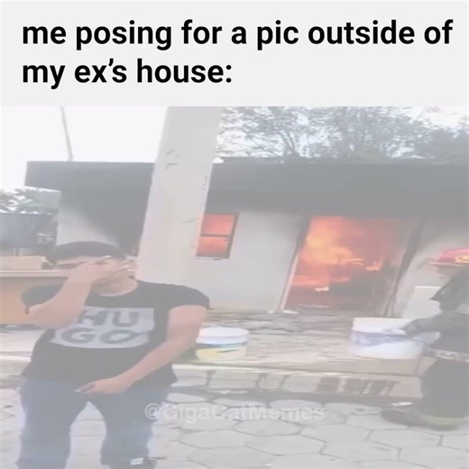 Me posing outside of my ex's house meme