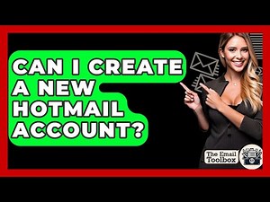 Can I Create A New Hotmail Account? - TheEmailToolbox.com