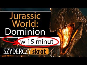 JURASSIC WORLD: DOMINION w 15 minut | Szyderczy Skrót