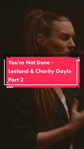 You're Not Done - Leeland & Charity Gayle | Live Music Worship
