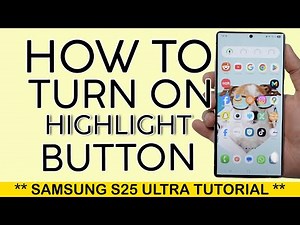 How to Turn On Highlight Button on Samsung S25 Ultra 2025